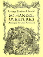 60 Handel Overtures Arranged for Solo Keyboard
