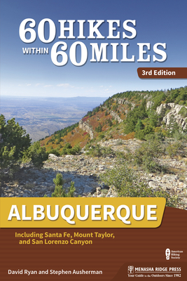 60 Hikes Within 60 Miles: Albuquerque: Including Santa Fe, Mount Taylor, and San Lorenzo Canyon - Ryan, David, and Ausherman, Stephen