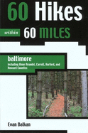 60 Hikes Within 60 Miles: Baltimore: Including Anne Arundel, Carroll, Cecil, Harford, and Howard Counties
