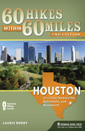 60 Hikes Within 60 Miles: Houston: Includes Huntsville, Galveston, and Beaumont