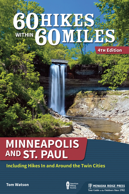 60 Hikes Within 60 Miles: Minneapolis and St. Paul: Including Hikes in and Around the Twin Cities - Watson, Tom