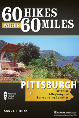 60 Hikes Within 60 Miles: Pittsburgh: Including Allegheny and Surrounding Counties - Ruff, Donna L