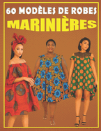 60 Modles de Robes Marinires: Ides Cratives et Patrons de Couture Inspirs du Style Marin: "Un guide illustr pour passionnes de mode et de couture DIY - styles varis et faciles  raliser"