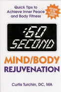 60 Second Mind/Body Rejuvenation: Quick Tips to Achieve Inner Peace and Body Fitness