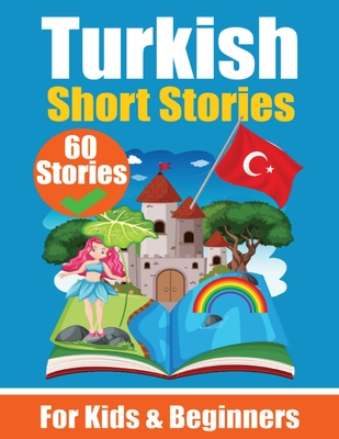 60 Short Stories in Turkish A Dual-Language Book in English and Turkish: A Turkish Learning Book for Children and Beginners - de Haan, Auke, and Com, Skriuwer