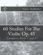 60 Studies For The Violin Op. 45: Complete: Books 1 and 2 - Kravchuk, Michael (Editor), and Wohlfahrt, Franz