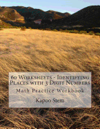 60 Worksheets - Identifying Places with 3 Digit Numbers: Math Practice Workbook