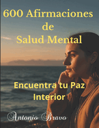 600 Afirmaciones de Salud Mental: Encuentra tu Paz Interior