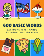 600 Basic Words Cartoons Flash Cards Bilingual English Hindi: Easy learning baby first book with card games like ABC alphabet Numbers Animals to practice vocabulary in use. Childrens picture dictionary workbook for toddlers kids to beginners adults.