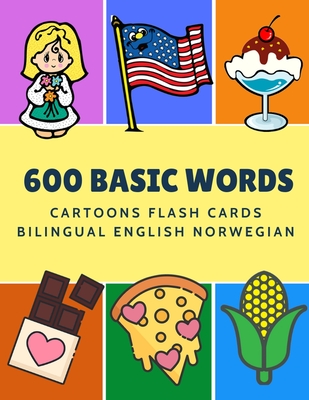 600 Basic Words Cartoons Flash Cards Bilingual English Norwegian: Easy learning baby first book with card games like ABC alphabet Numbers Animals to practice vocabulary in use. Childrens picture dictionary workbook for toddlers kids to beginners adults. - Language, Kinder