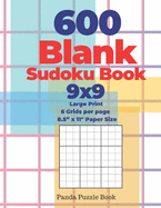 600 Blank Sudoku Book 9x9 - Large Print - 6 Grids per page - 8,5 x 11 Paper Size: Create Your Own Personal Logic Puzzle Games