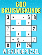 600 Kruiswiskunde, Wiskundepuzzel: Vermenigvuldiging, deling, optellen, aftrekken Van makkelijke tot moeilijke kruiswoordpuzzels Voor kinderen en volwassenen.