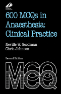 600 MCQs in Anaesthesia: Clinical Practice: Clinical Practice