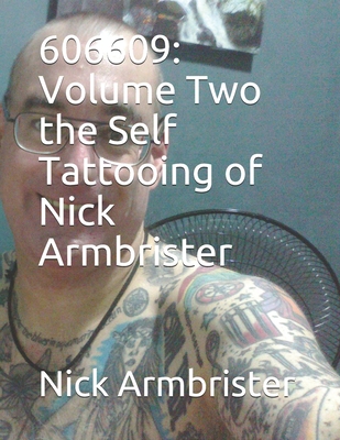 606609: Volume Two the Self Tattooing of Nick Armbrister - Armbrister, Nick