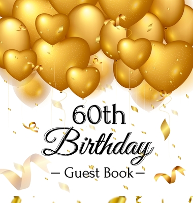 60th Birthday Guest Book: Gold Balloons Hearts Confetti Ribbons Theme, Best Wishes from Family and Friends to Write in, Guests Sign in for Party, Gift Log, A Lovely Gift Idea, Hardback - Of Lorina, Birthday Guest Books