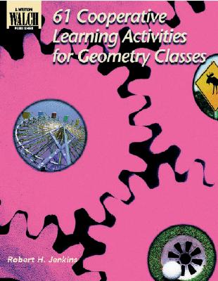 61 Cooperative Learning Activities for Geometry Classes - Jenkins, Bob