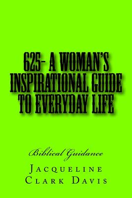 625- A Woman's Inspirational Guide To Everyday Life: Biblical Guidance - Davis, Jacqueline Clark