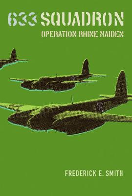 633 Squadron: Operation Rhine Maiden - Smith, Frederick E