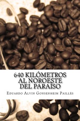 640 Kilometros Al Noroeste del Paraiso - Gonsenheim Pailles, Eduardo Alvin