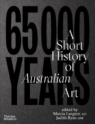 65,000 Years: A Short History of Australian Art - Langton, Marcia, and Ryan, Judith