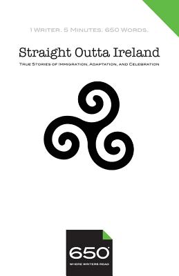 650 Straight Outta Ireland: True Stories of Immigration, Adaptation, and Celebration - Gagliardi, Julia (Contributions by), and Mulligan, Maura (Contributions by), and O'Garden, Irene (Contributions by)