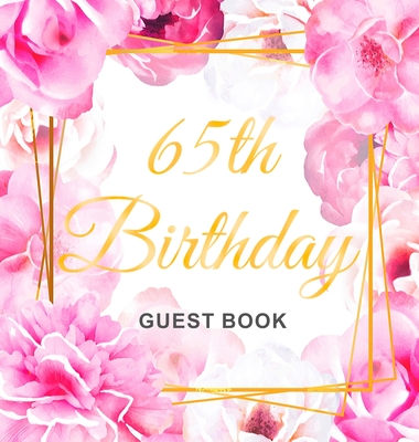 65th Birthday Guest Book: Keepsake Gift for Men and Women Turning 65 - Hardback with Cute Pink Roses Themed Decorations & Supplies, Personalized Wishes, Sign-in, Gift Log, Photo Pages - Lukesun, Luis