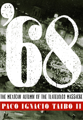 '68: The Mexican Autumn of the Tlatelolco Massacre - Taibo II, Paco Ignacio