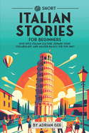 69 Short Italian Stories for Beginners: Dive Into Italian Culture, Expand Your Vocabulary, and Master Basics the Fun Way!