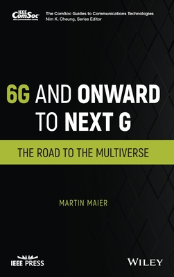 6g and Onward to Next G: The Road to the Multiverse - Maier, Martin