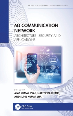 6g Communication Network: Architecture, Security and Applications - Vyas, Ajay Kumar (Editor), and Khatri, Narendra (Editor), and Jha, Sunil Kumar (Editor)