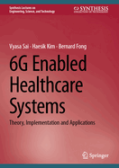 6g Enabled Healthcare Systems: Theory, Implementation and Applications