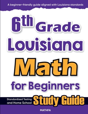 6th Grade Louisiana Math for Beginners: Standardized Testing and Home school Study Guide - Eslamian, Hamid