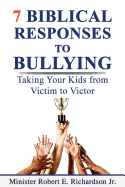 7 Biblical Responses to Bullying: Taking Your Kids from Victim to Victor