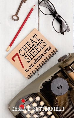 7 Cheat Sheets to Cut Editing Costs - Butterfield, Debra L