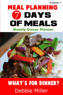 7 Days of Meals (Volume 1): Dinner Suggestions for Every Day of the Week