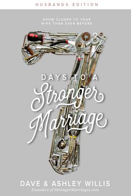 7 Days to a Stronger Marriage: Grow closer to your wife than ever before - Willis, Ashley, and Willis, Dave