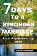 7 Days to a Stronger Marriage: Practical Tips from Marriage Expert