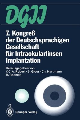 7. Kongre Der Deutschsprachigen Gesellschaft Fr Intraokularlinsen Implantation: 4. Bis 6. Mrz 1993, Zrich - Robert, Ives C a (Editor), and Gloor, Balder (Editor), and Hartmann, Christian (Editor)