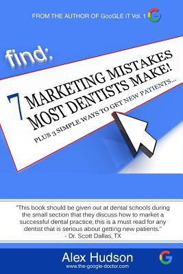 7 Marketing Mistakes Most Dentists Make: Plus 3 Proven Ways to get New Patients - Nelson, Carol (Editor), and Hudson, Monique (Editor), and Hudson, Alex