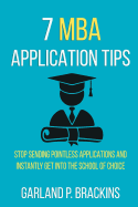 7 MBA Application Tips: Stop Sending Pointless Applications And Instantly Get Into The School Of Choice