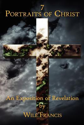 7 Portraits of Christ: An Exposition of Revelation - Francis, Will