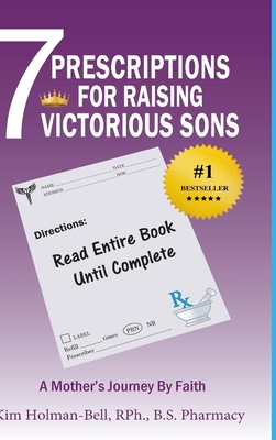 7 Prescriptions for Raising Victorious Sons: A Mother's Journey By Faith - Holman-Bell, Kim, and Hilliard, Donald, Jr. (Foreword by)