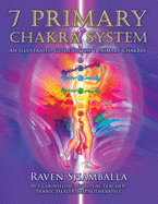 7 Primary Chakra System: An Illustrated Guide to the 7 Primary Chakras