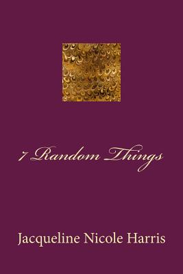 7 Random Things - Harris, Jacqueline Nicole