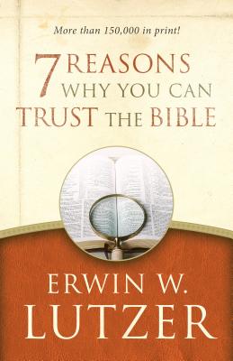 7 Reasons Why You Can Trust the Bible - Lutzer, Erwin W, Dr.