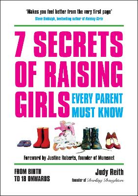 7 Secrets of Raising Girls Every Parent Must Know: From Birth to 18 Onwards - Reith, Judy, and Roberts, Justine (Foreword by)