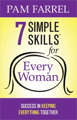 7 Simple Skills for Every Woman: Success in Keeping Everything Together - Farrel, Pam