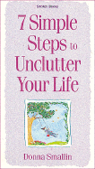 7 Simple Steps to Unclutter Your Life - Smallin, Donna