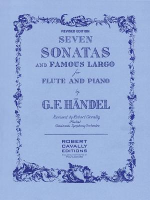 7 Sonatas and Famous Largo Edition: Flute and Piano - Frideric Handel, George (Composer), and Cavally, Robert