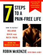 7 Steps to a Pain-Free Life: How to Rapidly Relieve Back and Neck Pain Using the McKenzie Method